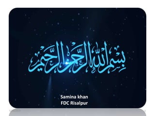 5/30/2019 1
Samina khan
FDC Risalpur
 