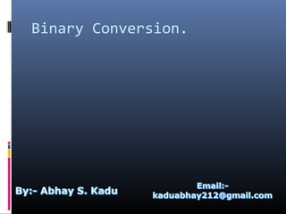 Binary Conversion.
 