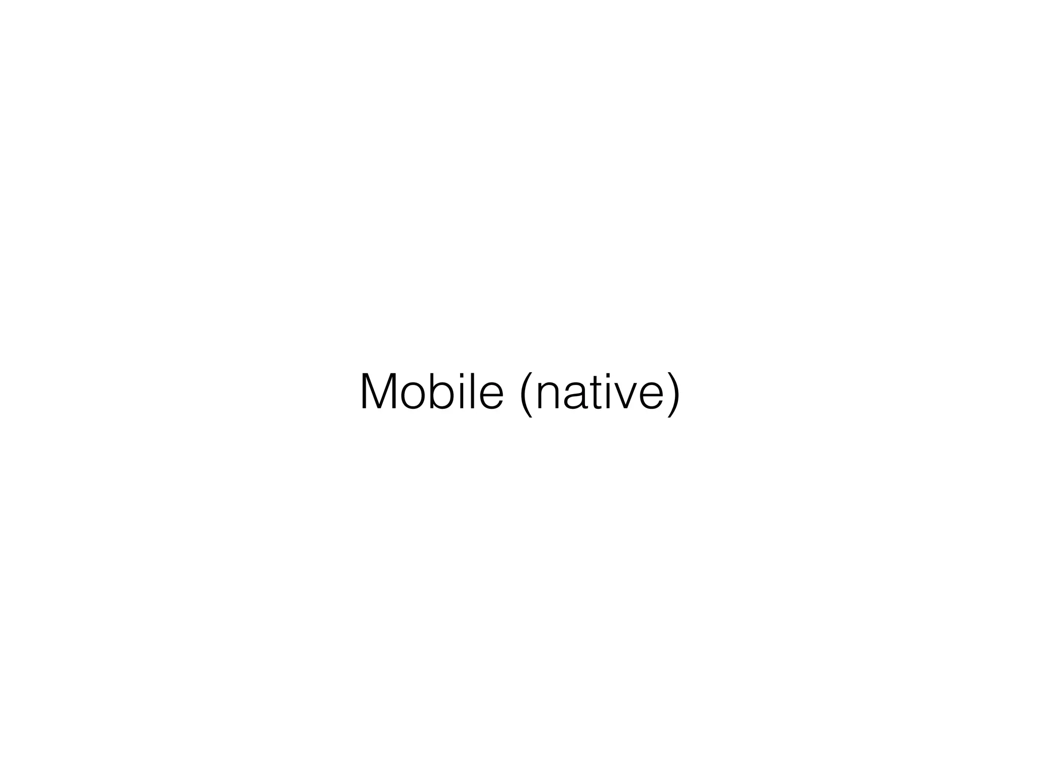 Mobile (native)
 
