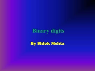 Binary digits
By Shlok Mehta

 
