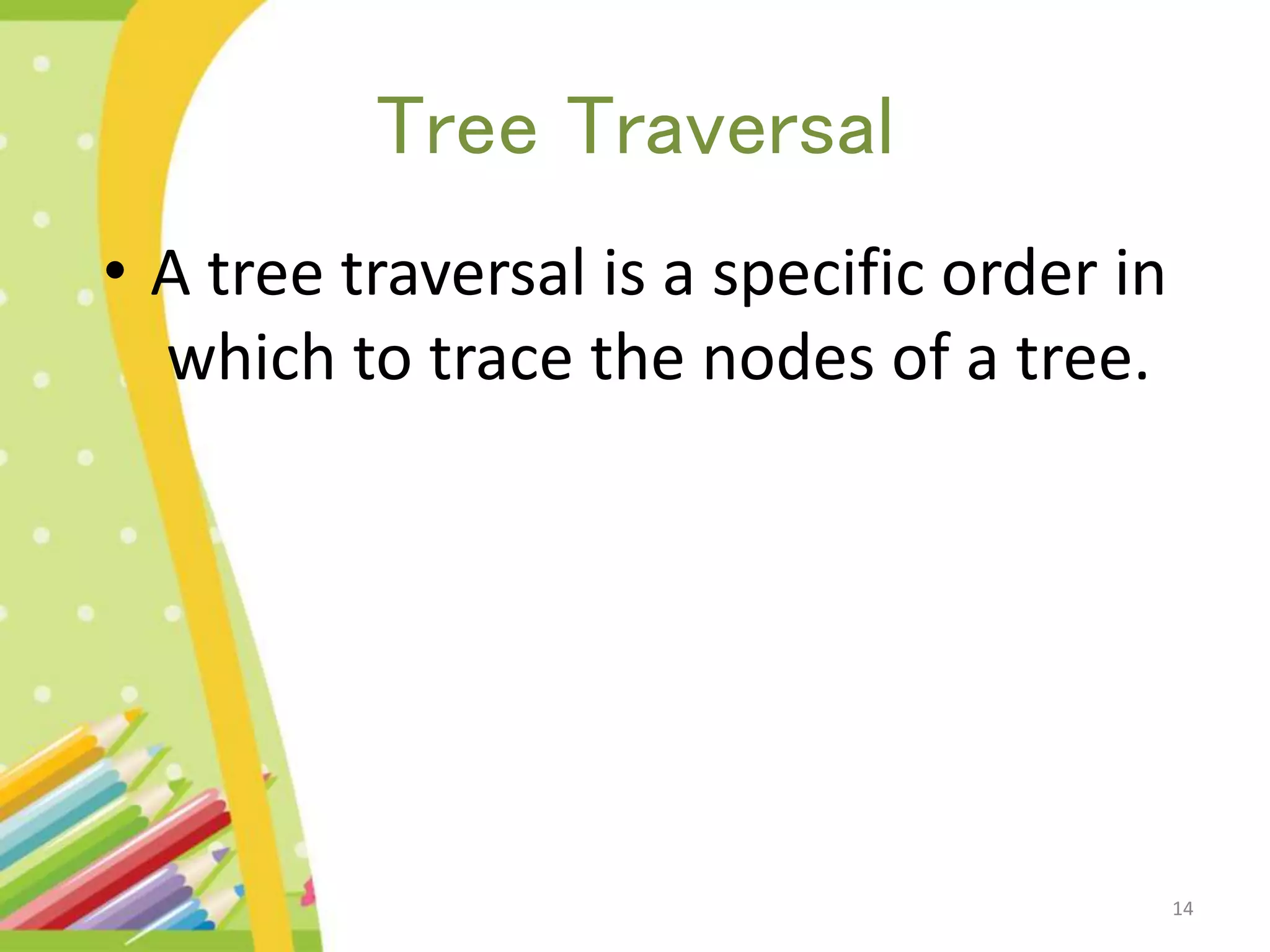 Tree Traversal • A tree traversal is a specific order in which to trace the nodes of a tree. 14 