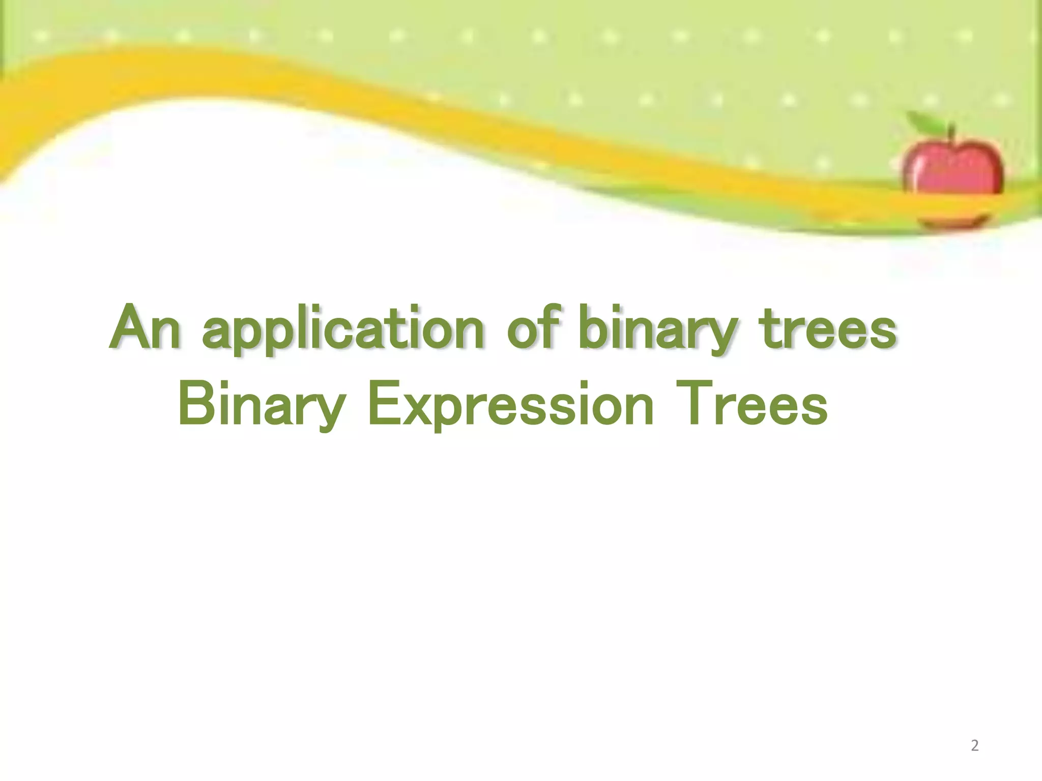 2 An application of binary trees Binary Expression Trees 