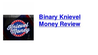 Binary Knievel
Money Review
 
