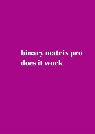 binary matrix pro 
does it work 
 
