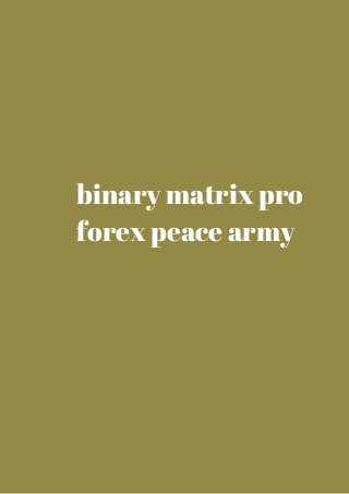 binary matrix pro 
forex peace army 
 