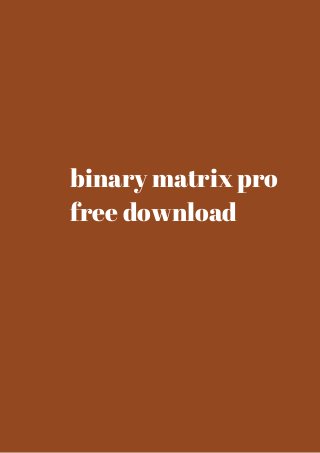 binary matrix pro 
free download 
 