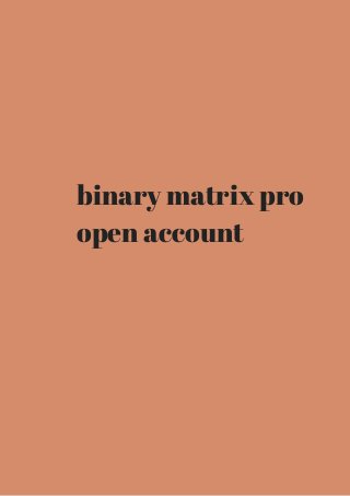 binary matrix pro 
open account 
 