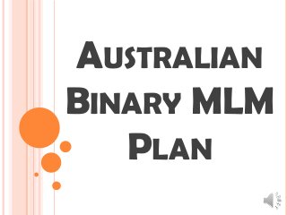 AUSTRALIAN
BINARY MLM
PLAN
 