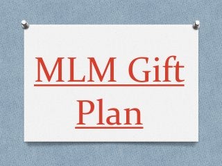 MLM Gift
Plan
 