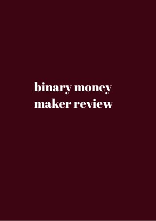 binary money 
maker review 
 