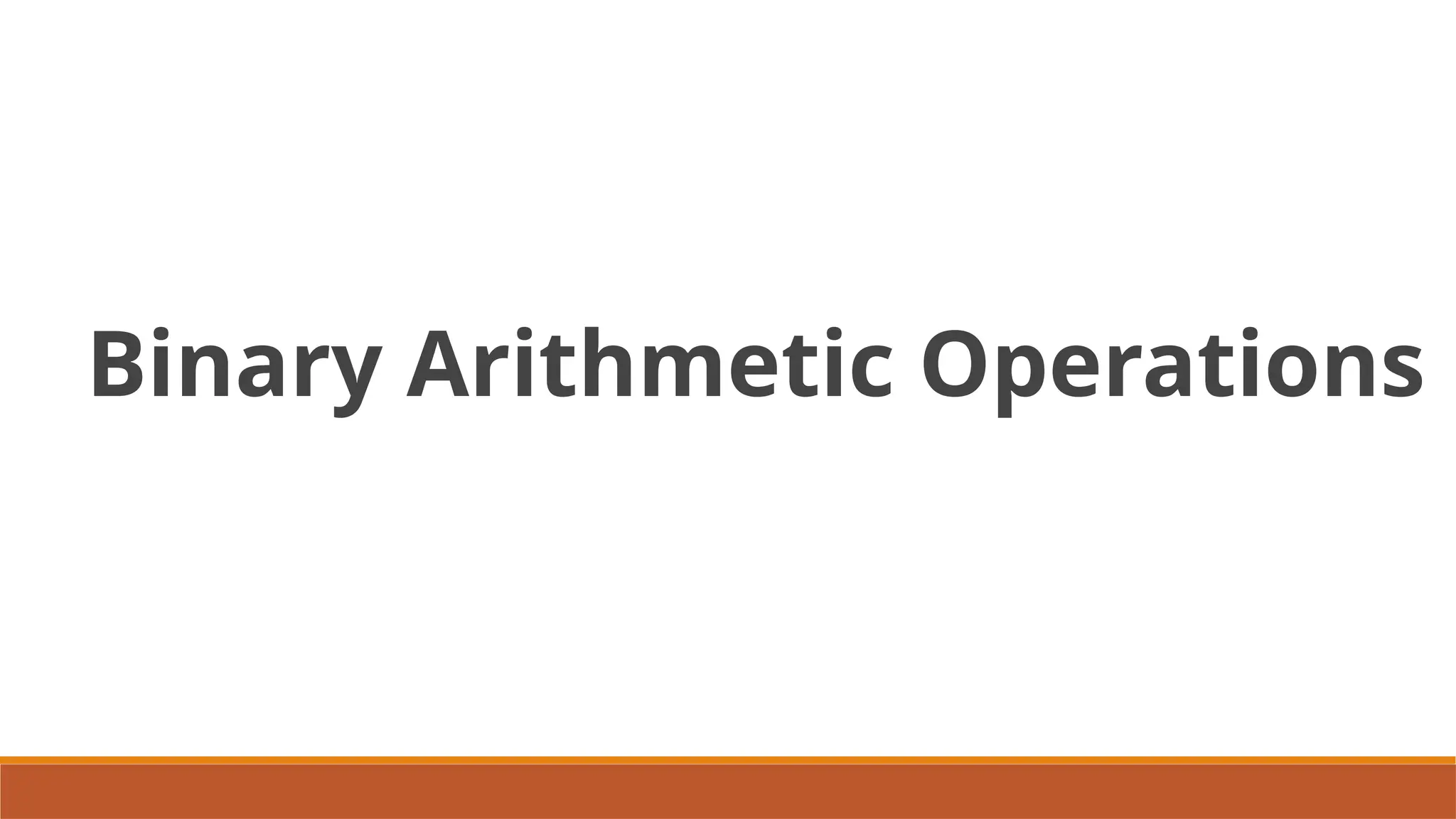 Binary Arithmetic Operations
 