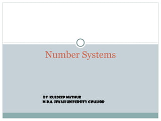 Number Systems
by kuldeep mathur
m.b.a. jiwaji university gwalior
 
