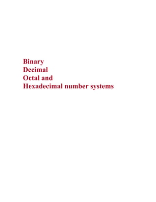Binary
Decimal
Octal and
Hexadecimal number systems
 