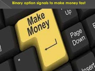 Binary option signals to make money fast
 