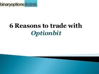 6 Reasons to trade with
      Optionbit
 