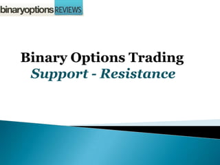 Binary Options Trading
 Support - Resistance
 