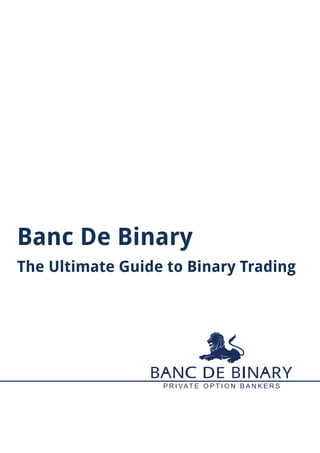 Banc De Binary
The Ultimate Guide to Binary Trading
 