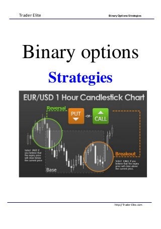 Trader Elite Binary Options Strategies
http://Trader-Elite.com
Binary options
Strategies
 