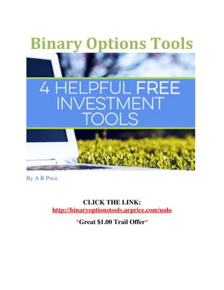 Binary	Options	Tools	
	By A R Price
CLICK THE LINK:
http://binaryoptionstools.arprice.com/uolo
*Great $1.00 Trail Offer*
 