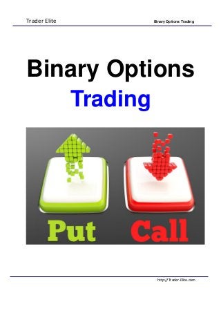Trader Elite Binary Options Trading
http://Trader-Elite.com
Binary Options
Trading
 
