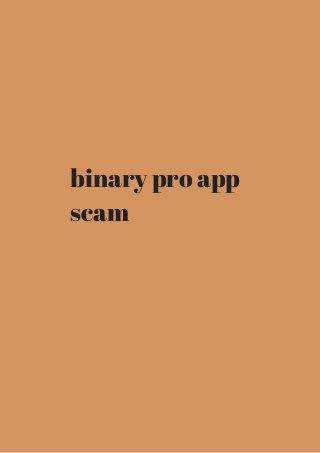binary pro app 
scam 
 