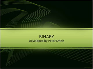 BINARY Developed by Peter Smith 