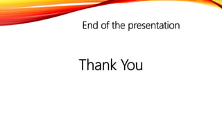 End of the presentation
Thank You
 