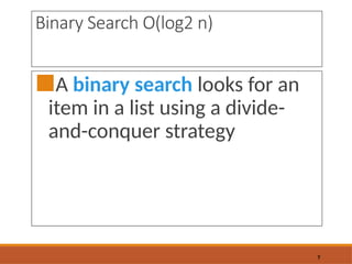 Binary Search O(log2 n)
■A binary search looks for an
item in a list using a divide-
and-conquer strategy
7
 