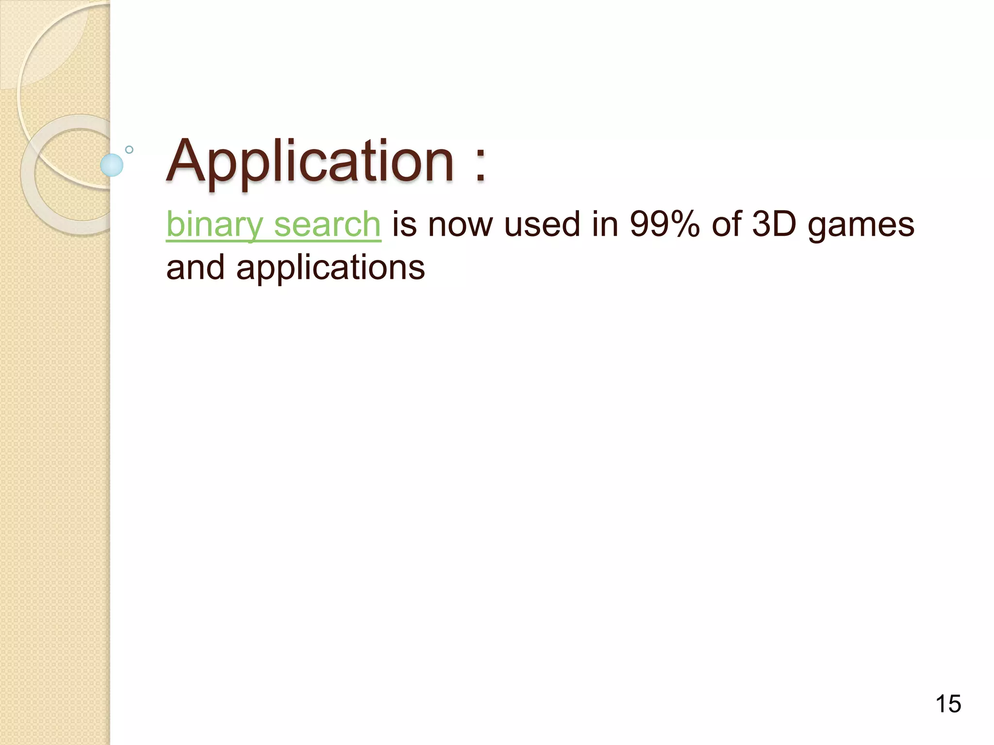 Application :
binary search is now used in 99% of 3D games
and applications
15
 