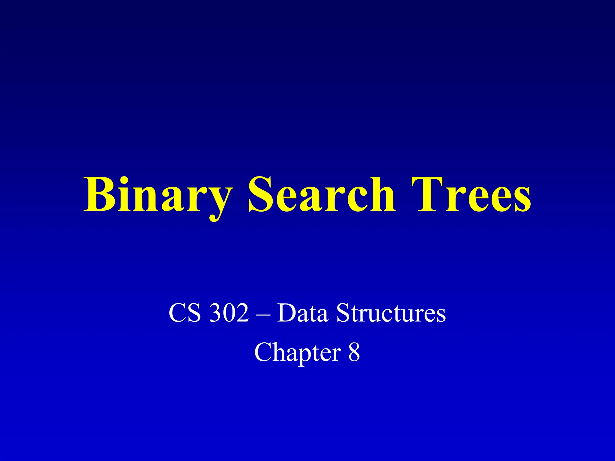 Binary Search Trees CS 302 – Data Structures Chapter 8 