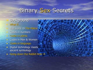 Binary  Sex  Secrets ,[object Object],[object Object],[object Object],[object Object],[object Object],[object Object],[object Object],[object Object],[object Object]