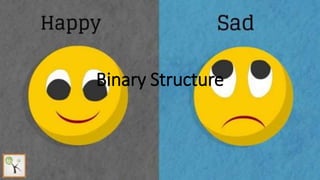 Binary Structure
 