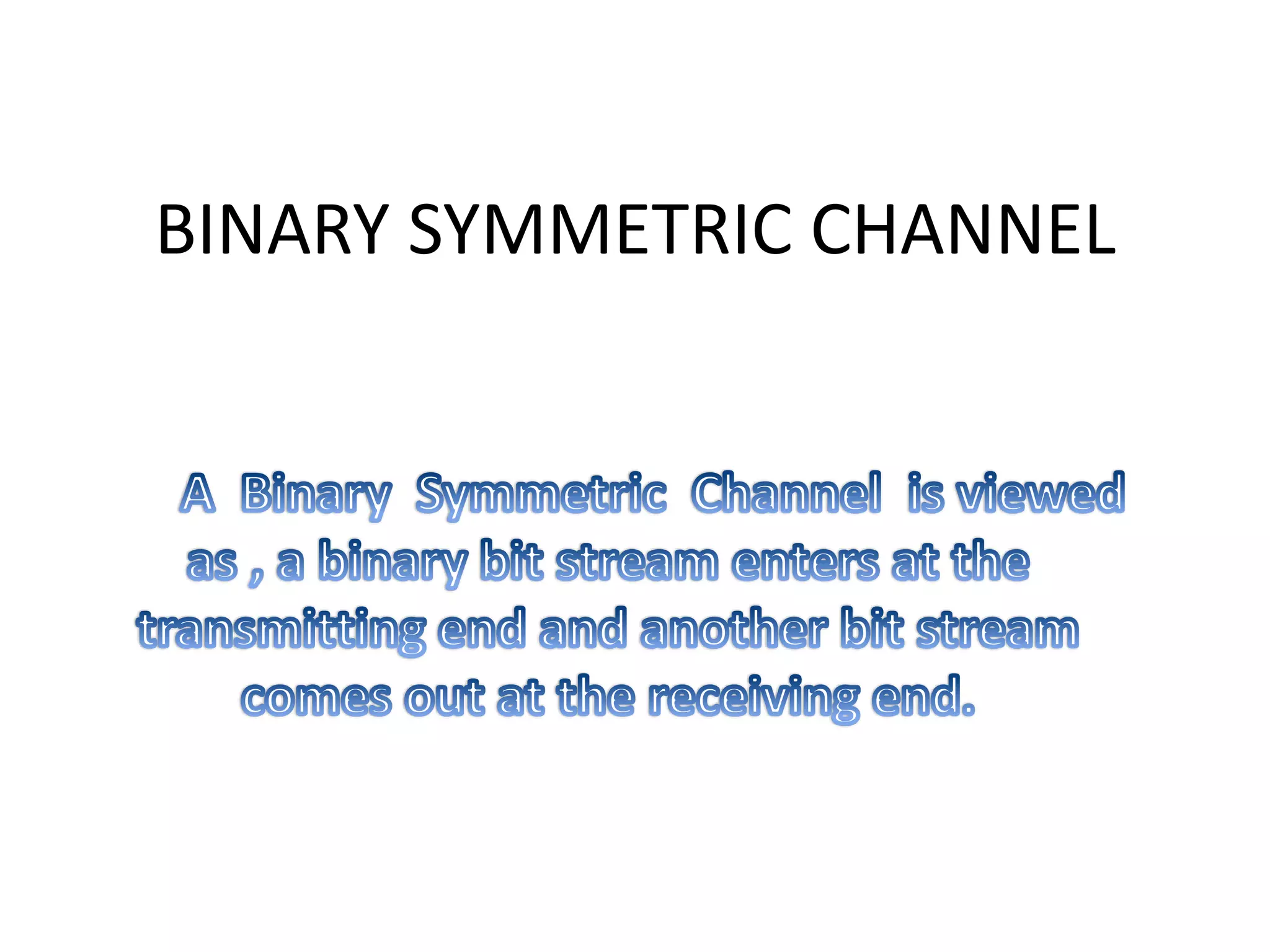 BINARY SYMMETRIC CHANNEL
 