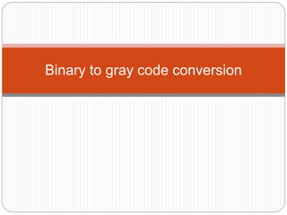 Binary to gray code conversion
 