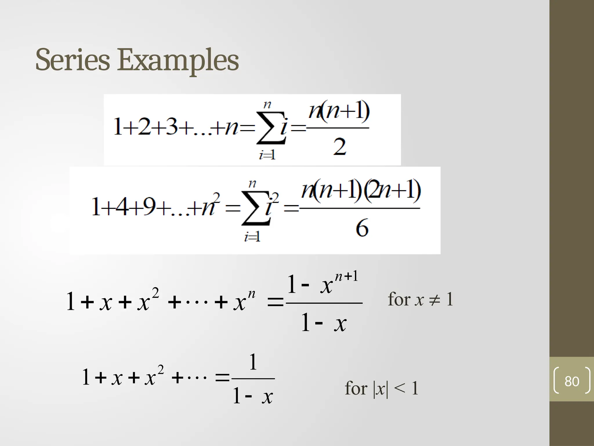 Series Examples
80
1
1
1 2
x
x
x




  for |x| < 1
1
1
1
1
2
x
x
x
x
x
n
n








 for x ¹ 1
 