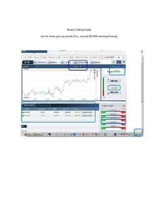 Binary Trading Guide
Let me show you my results first...around 80-90% winning formula

 