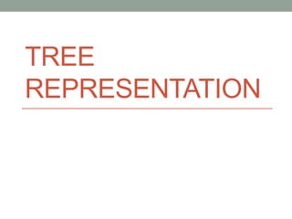 TREE
REPRESENTATION
 