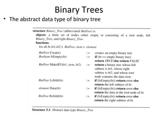 Binary Trees
• The abstract data type of binary tree
 