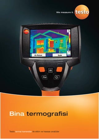 Bina termogra si
Testo termal kameralar ile etkin ve hassas analizler
We measure it.
 