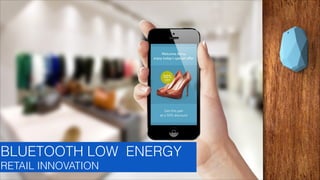 BLUETOOTH LOW ENERGY
RETAIL INNOVATION
GLASSEFFECT

 