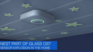 NEST PART OF GLASS OS?
SENSOR EXPLOSION IN THE HOME
GLASSEFFECT

 