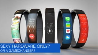 SEXY HARDWARE ONLY?
OR A GAMECHANGER?
GLASSEFFECT

 