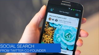 SOCIAL SEARCH
FROM TWITTER CO-FOUNDER
GLASSEFFECT

 