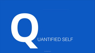 Q

UANTIFIED SELF
GLASSEFFECT

 