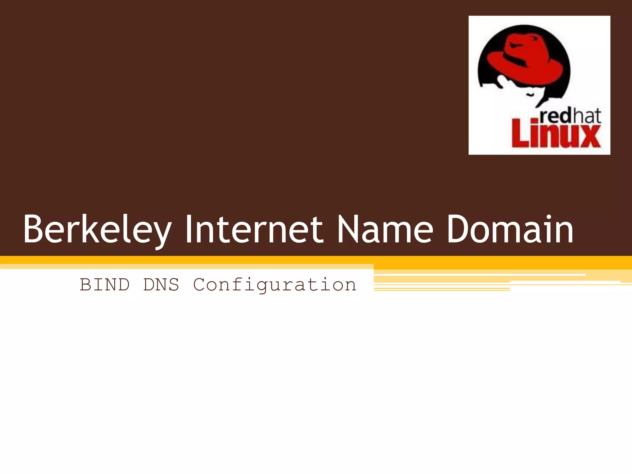 Berkeley Internet Name Domain
  BIND DNS Configuration
 