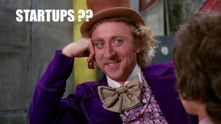 STARTUPS ??
 