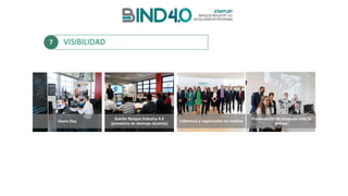 VISIBILIDAD7
Demo	Day
Evento	Basque	Industry	4.0	
(presencia	de	startups	alumnis)
Presentación	de	proyecto	ante	la	
prensa
Cobertura	y	repercusión	en	medios	
 