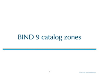 © Men & Mice http://menandmice.com
BIND 9 catalog zones
4
 