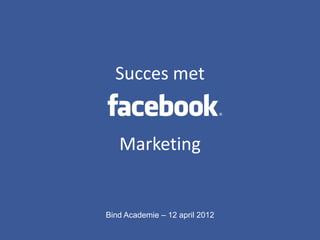 Content analyse
• x
          Succes met


           Marketing


        Bind Academie – 12 april 2012
 