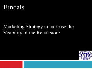 BindalsMarketing Strategy to increase the Visibility of the Retail store   